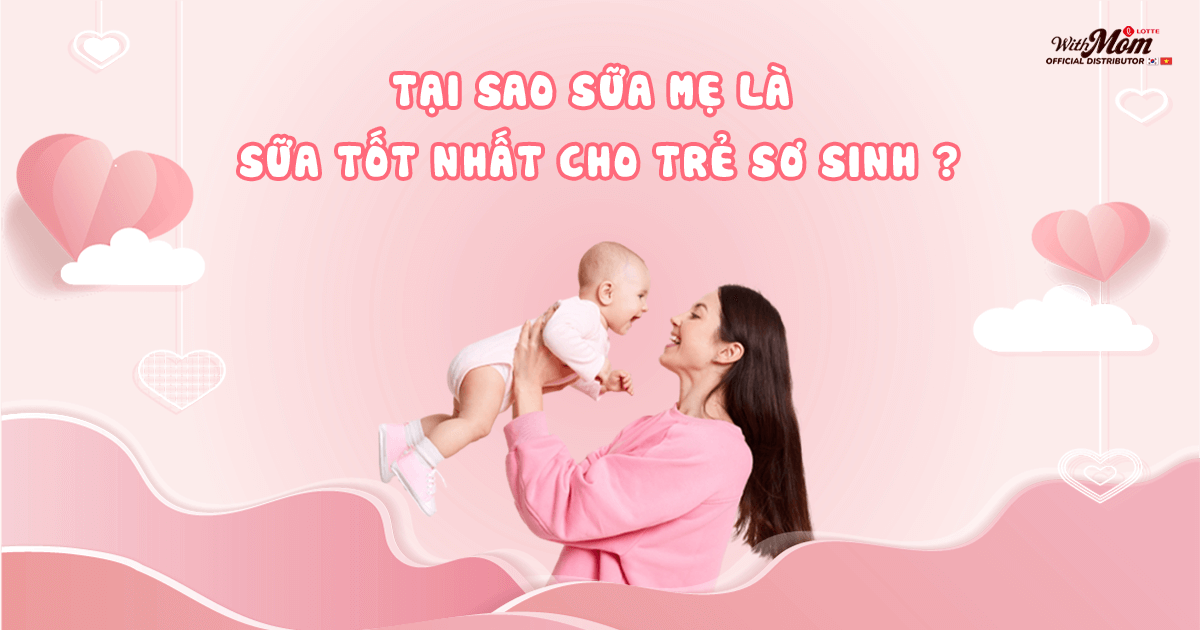 Tại sao sữa mẹ là sữa tốt nhất cho trẻ sơ sinh?